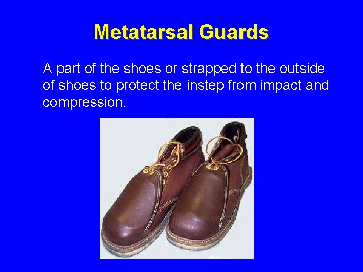 Metatarsal Guards A part of the shoes or strapped to the outside of shoes