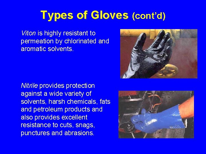 Types of Gloves (cont’d) Viton is highly resistant to permeation by chlorinated and aromatic