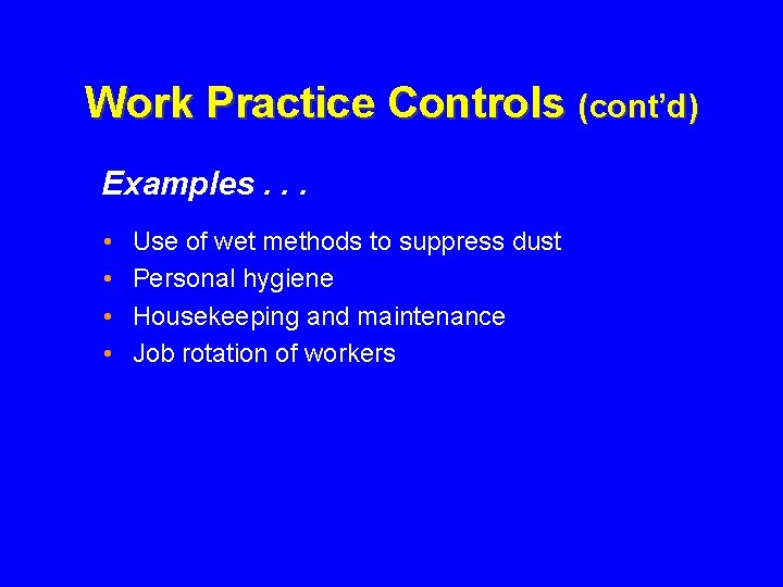 Work Practice Controls (cont’d) Examples. . . • • Use of wet methods to