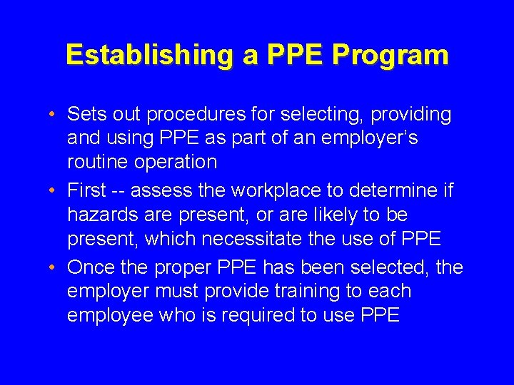 Establishing a PPE Program • Sets out procedures for selecting, providing and using PPE