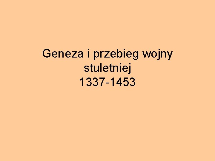 Geneza i przebieg wojny stuletniej 1337 -1453 