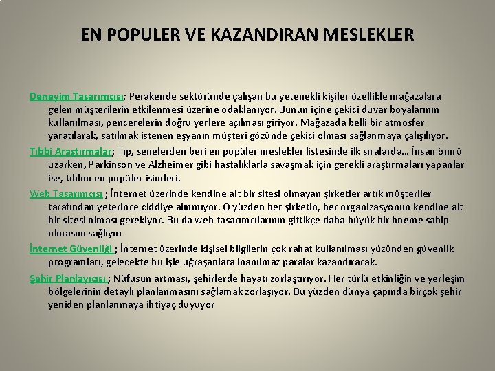 EN POPULER VE KAZANDIRAN MESLEKLER Deneyim Tasarımcısı; Perakende sektöründe çalışan bu yetenekli kişiler özellikle
