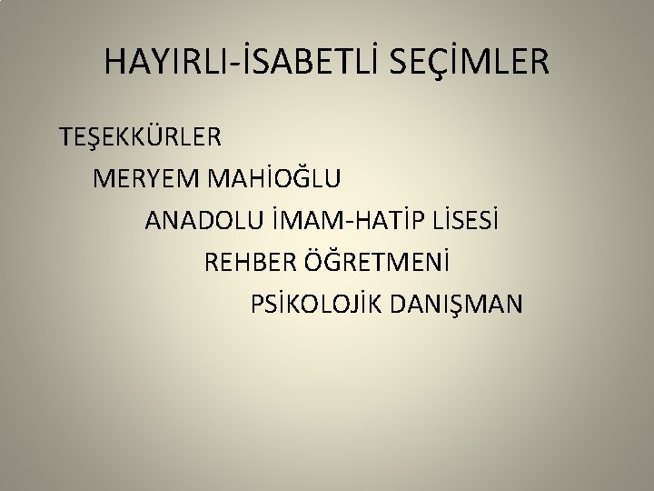 HAYIRLI-İSABETLİ SEÇİMLER TEŞEKKÜRLER MERYEM MAHİOĞLU ANADOLU İMAM-HATİP LİSESİ REHBER ÖĞRETMENİ PSİKOLOJİK DANIŞMAN 