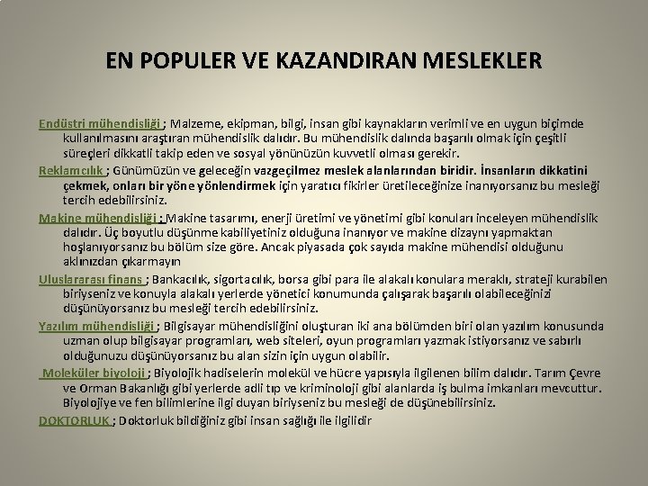 EN POPULER VE KAZANDIRAN MESLEKLER Endüstri mühendisliği ; Malzeme, ekipman, bilgi, insan gibi kaynakların