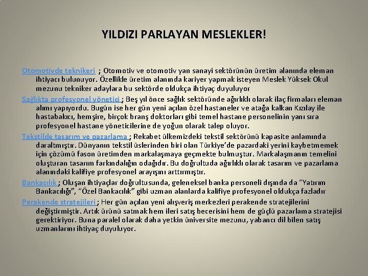 YILDIZI PARLAYAN MESLEKLER! Otomotivde teknikeri ; Otomotiv ve otomotiv yan sanayi sektörünün üretim alanında