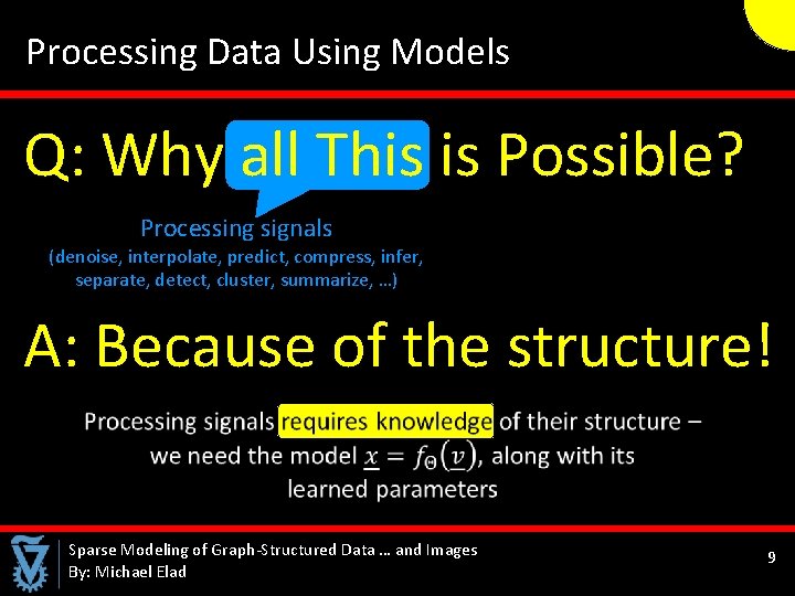  Processing Data Using Models Q: Why all This is Possible? Processing signals (denoise,