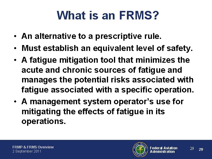 What is an FRMS? • An alternative to a prescriptive rule. • Must establish