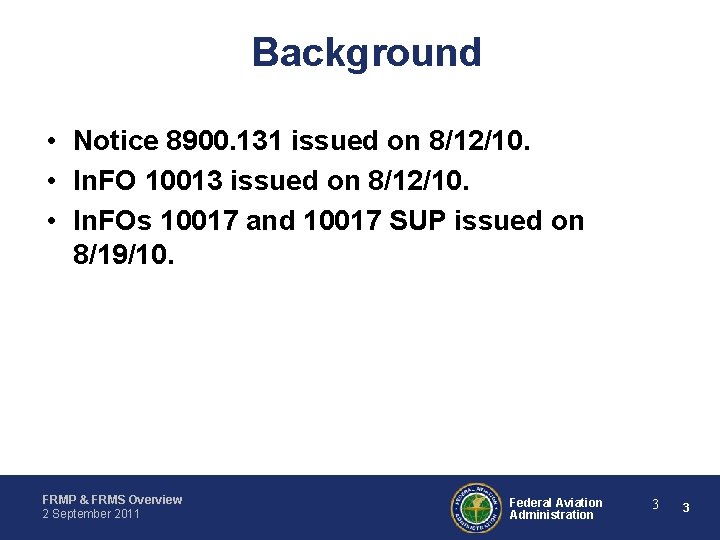 Background • Notice 8900. 131 issued on 8/12/10. • In. FO 10013 issued on