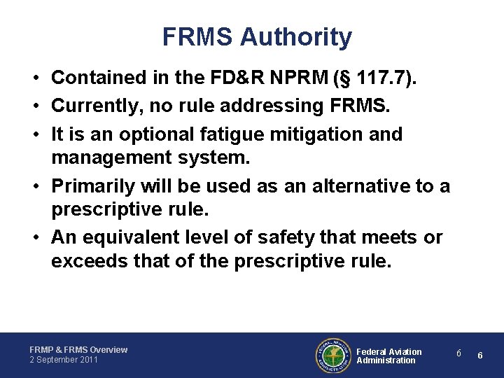 FRMS Authority • Contained in the FD&R NPRM (§ 117. 7). • Currently, no