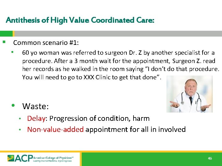 Antithesis of High Value Coordinated Care: § Common scenario #1: • 60 yo woman Antithesis of High Value Coordinated Care: § Common scenario #1: • 60 yo woman