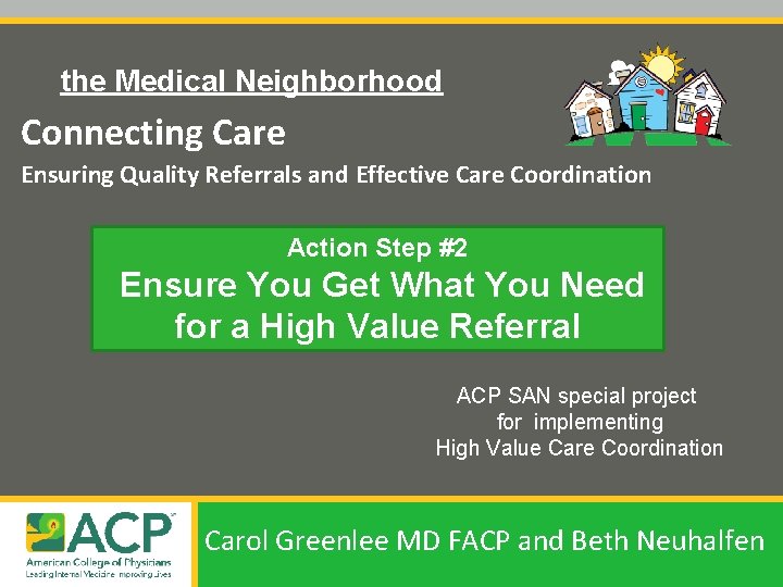 the Medical Neighborhood Connecting Care Ensuring Quality Referrals and Effective Care Coordination Action Step the Medical Neighborhood Connecting Care Ensuring Quality Referrals and Effective Care Coordination Action Step