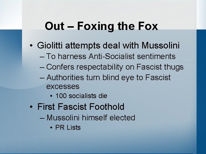 Out – Foxing the Fox • Giolitti attempts deal with Mussolini – To harness