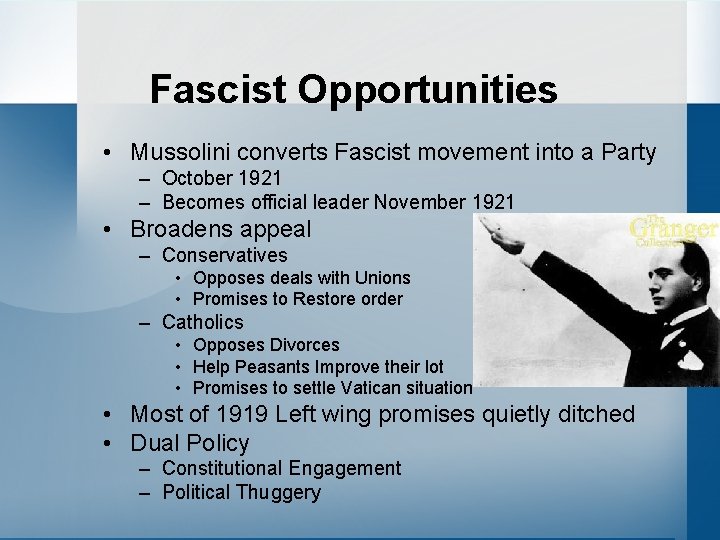 Fascist Opportunities • Mussolini converts Fascist movement into a Party – October 1921 –
