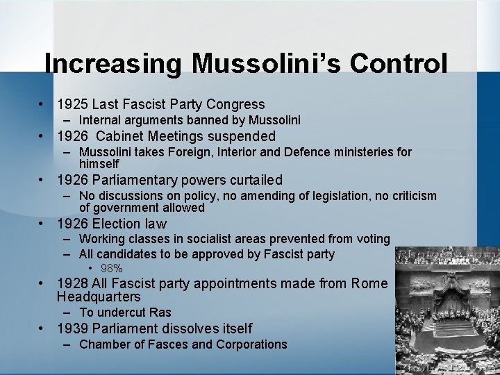 Increasing Mussolini’s Control • 1925 Last Fascist Party Congress – Internal arguments banned by