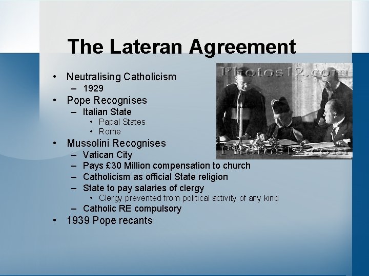 The Lateran Agreement • Neutralising Catholicism – 1929 • Pope Recognises – Italian State