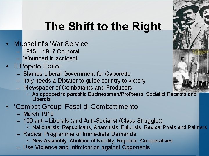 The Shift to the Right • Mussolini’s War Service – 1915 – 1917 Corporal