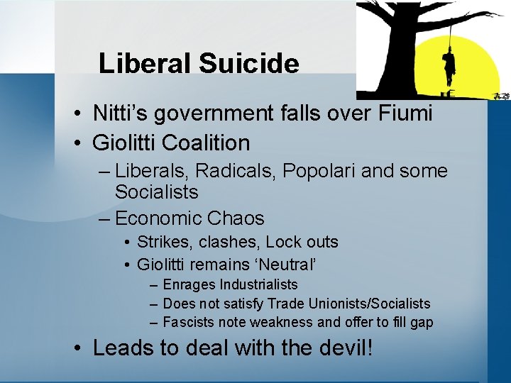 Liberal Suicide • Nitti’s government falls over Fiumi • Giolitti Coalition – Liberals, Radicals,