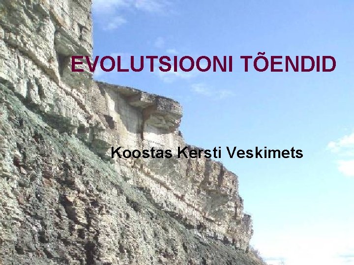 EVOLUTSIOONI TÕENDID Koostas Kersti Veskimets 