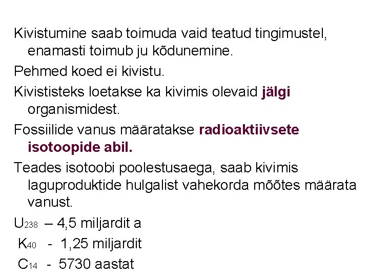 Kivistumine saab toimuda vaid teatud tingimustel, enamasti toimub ju kõdunemine. Pehmed koed ei kivistu.