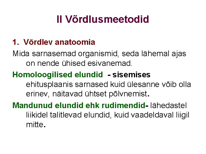 II Võrdlusmeetodid 1. Võrdlev anatoomia Mida sarnasemad organismid, seda lähemal ajas on nende ühised