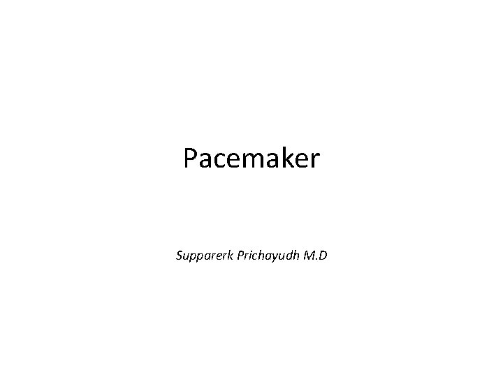 Pacemaker Supparerk Prichayudh M. D 