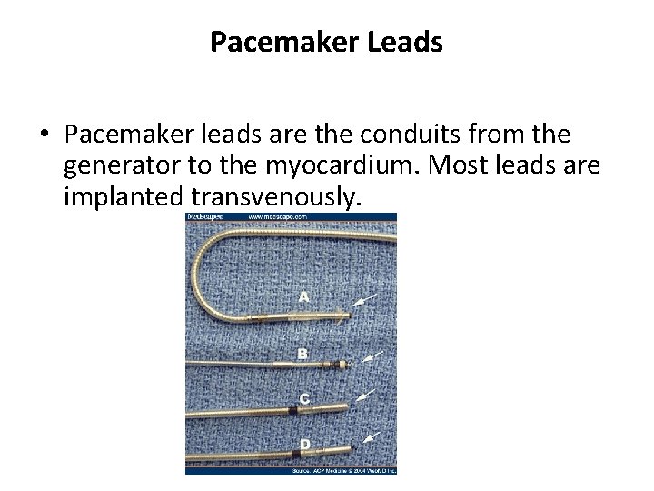 Pacemaker Leads • Pacemaker leads are the conduits from the generator to the myocardium.