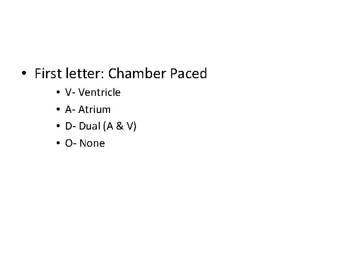  • First letter: Chamber Paced • • V- Ventricle A- Atrium D- Dual