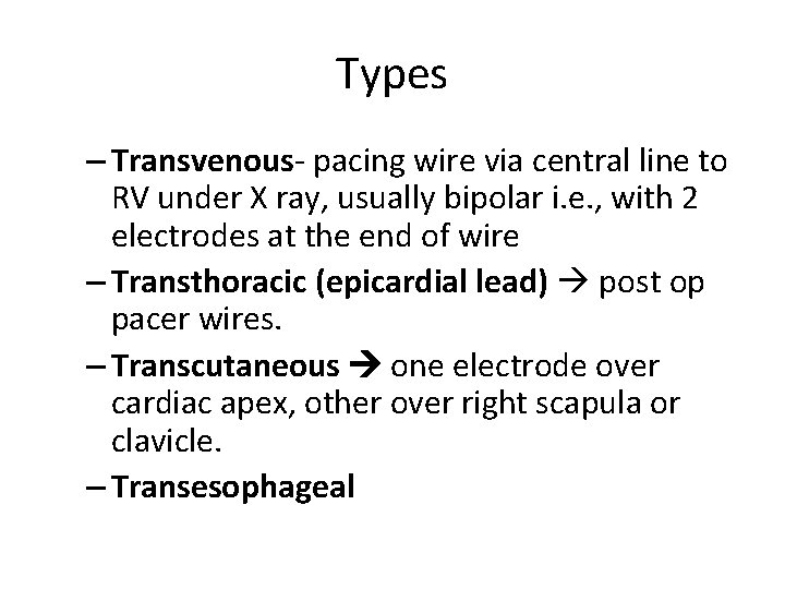 Types – Transvenous- pacing wire via central line to RV under X ray, usually