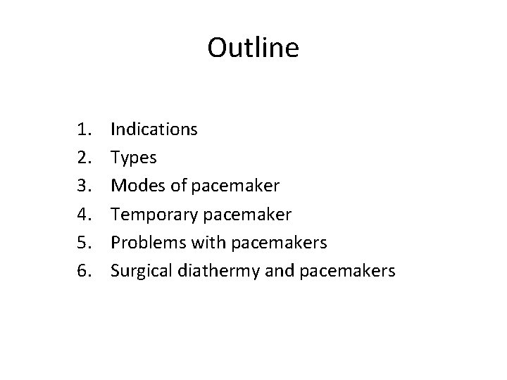 Outline 1. 2. 3. 4. 5. 6. Indications Types Modes of pacemaker Temporary pacemaker