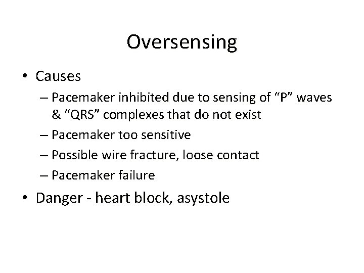 Oversensing • Causes – Pacemaker inhibited due to sensing of “P” waves & “QRS” Oversensing • Causes – Pacemaker inhibited due to sensing of “P” waves & “QRS”