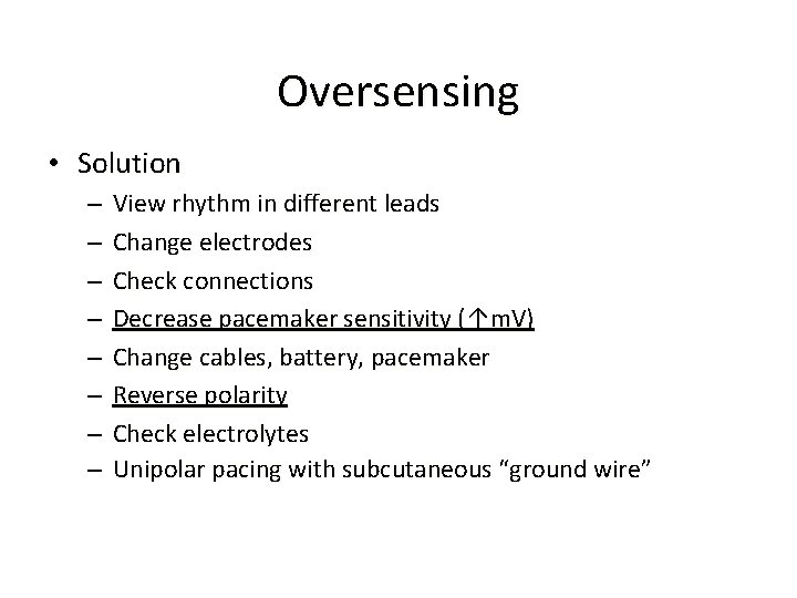 Oversensing • Solution – – – – View rhythm in different leads Change electrodes