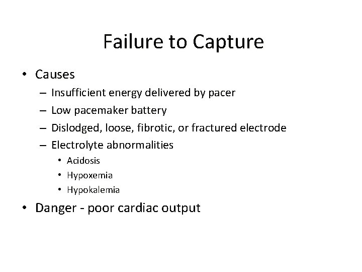  Failure to Capture • Causes – – Insufficient energy delivered by pacer Low