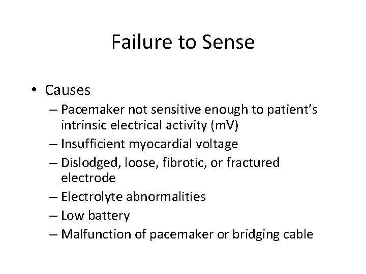 Failure to Sense • Causes – Pacemaker not sensitive enough to patient’s intrinsic electrical