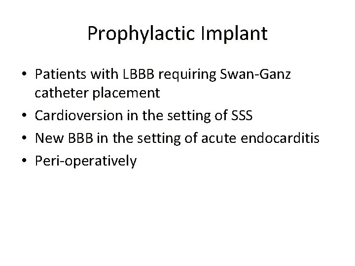 Prophylactic Implant • Patients with LBBB requiring Swan-Ganz catheter placement • Cardioversion in the