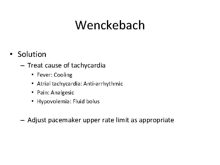 Wenckebach • Solution – Treat cause of tachycardia • • Fever: Cooling Atrial tachycardia: