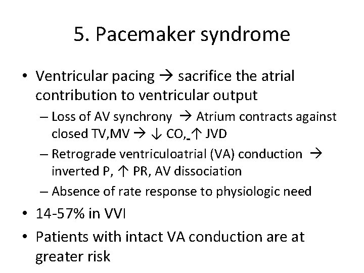 5. Pacemaker syndrome • Ventricular pacing sacrifice the atrial contribution to ventricular output –
