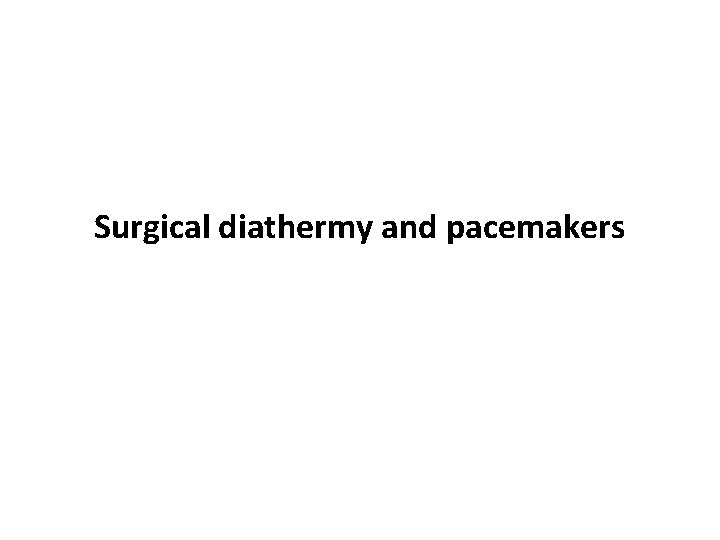 Surgical diathermy and pacemakers 