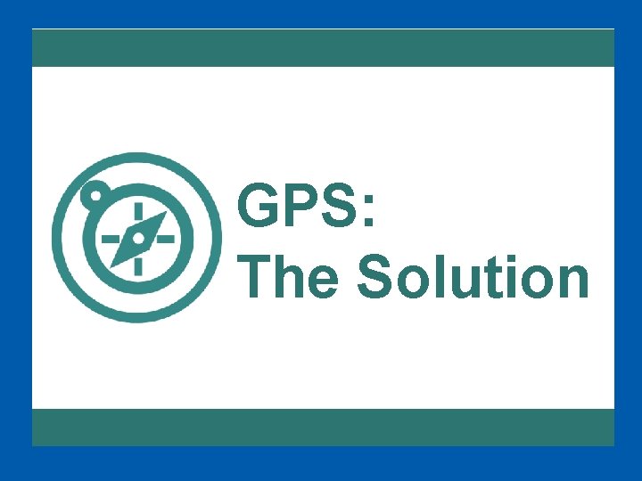 GPS: The Solution 