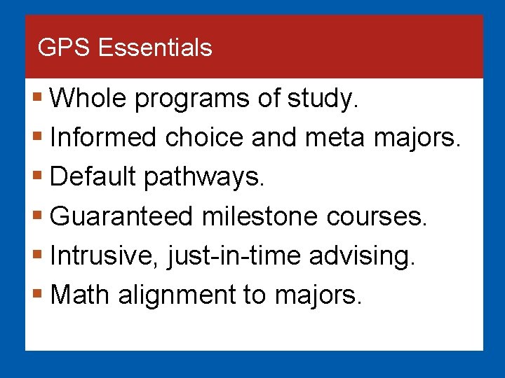 GPS Essentials § Whole programs of study. § Informed choice and meta majors.