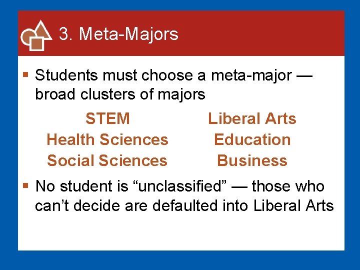 3. Meta-Majors § Students must choose a meta-major — broad clusters of majors STEM