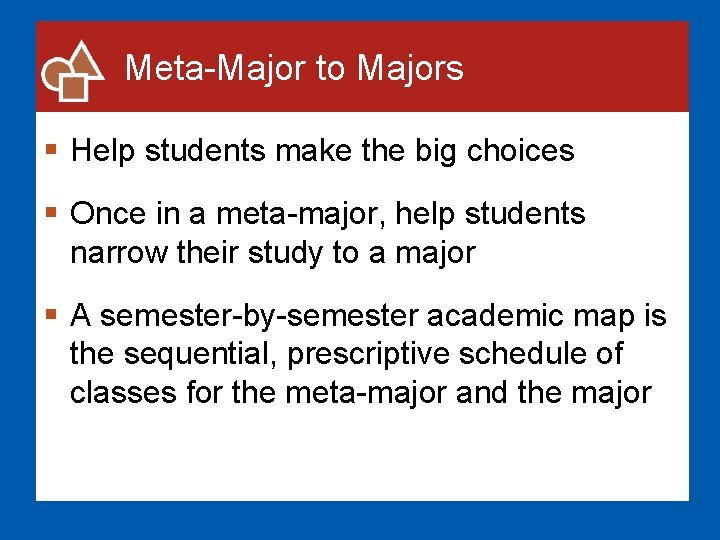 Meta-Major to Majors § Help students make the big choices § Once in a