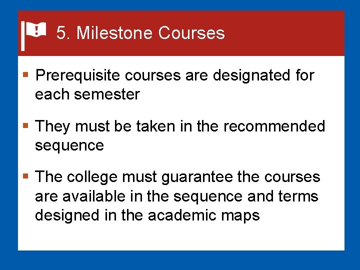 5. Milestone Courses § Prerequisite courses are designated for each semester § They must