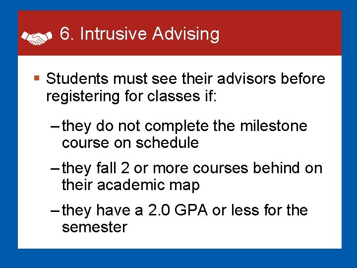 6. Intrusive Advising § Students must see their advisors before registering for classes if: