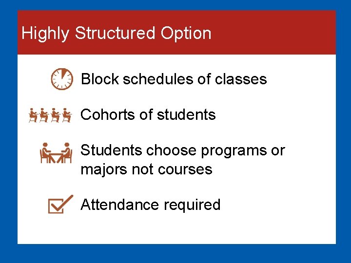 Highly Structured Option Block schedules of classes Cohorts of students Students choose programs or