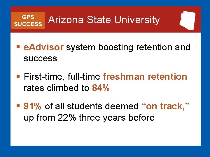 GPS SUCCESS Arizona State University § e. Advisor system boosting retention and success §