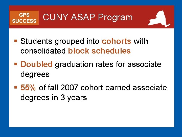 GPS SUCCESS CUNY ASAP Program § Students grouped into cohorts with consolidated block schedules