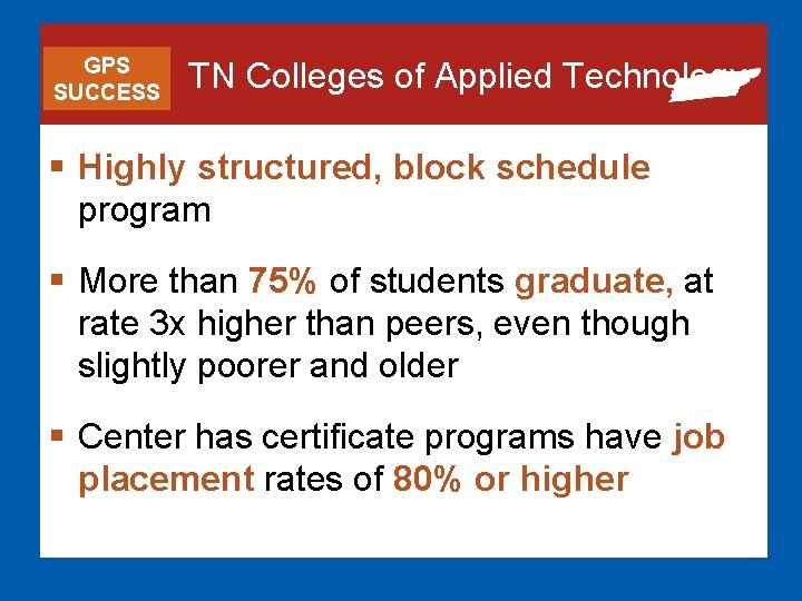GPS SUCCESS TN Colleges of Applied Technology § Highly structured, block schedule program §
