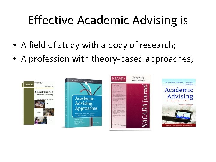 Effective Academic Advising is • A field of study with a body of research;