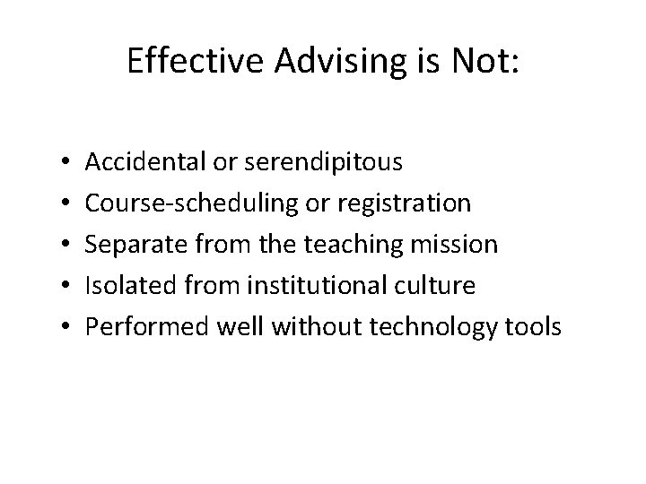 Effective Advising is Not: • • • Accidental or serendipitous Course-scheduling or registration Separate