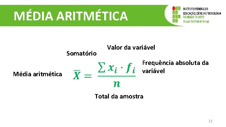 MÉDIA ARITMÉTICA Somatório Média aritmética Valor da variável Frequência absoluta da variável Total da